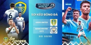 Kèo nhà cái Leeds United vs Manchester City hôm nay ngày 01/03/2026 - NHA