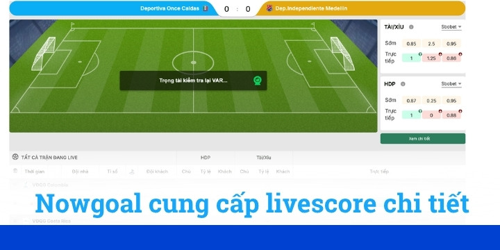 Theo dõi tỷ số trực tiếp livescore trực tuyến dễ dàng trên nowgoal