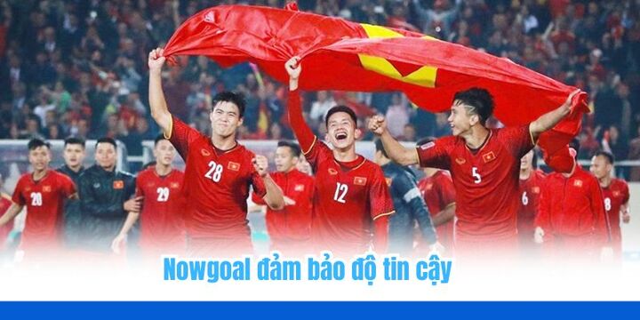 Các thông tin đảm bảo độ đáng tin cậy cho bạn tiếp cận trên Nowgoal