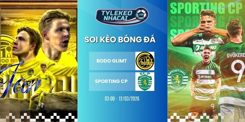 Tỷ lệ kèo nhà cái Bodo Glimt vs Sporting CP hôm nay ngày 12/03/2026 - C1