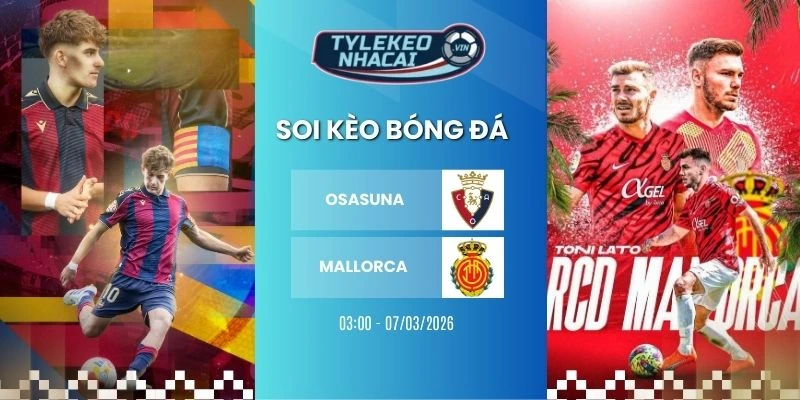 Tỷ lệ kèo nhà cái Osasuna vs Mallorca hôm nay ngày 07/03/2026 - La Liga