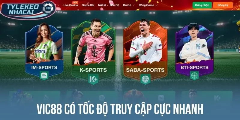 Vic88 có tốc độ truy cập cực nhanh