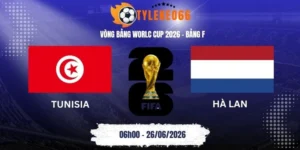 Tỷ lệ kèo Tunisia vs Hà Lan - Bảng F World Cup 06h00 26/06/2026